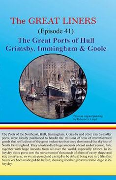 The Great Liners - Episode 41: The Great Ports of Hull, Immingham, Grimsby, Goole and Selby